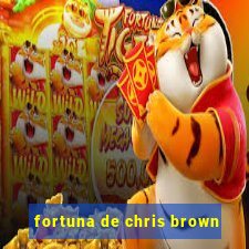 fortuna de chris brown